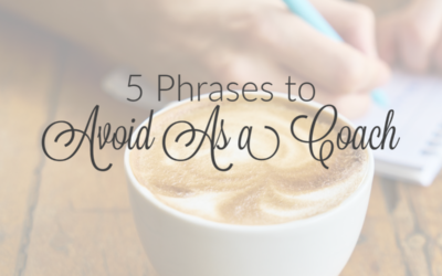 5 Phrases To Avoid As a Coach