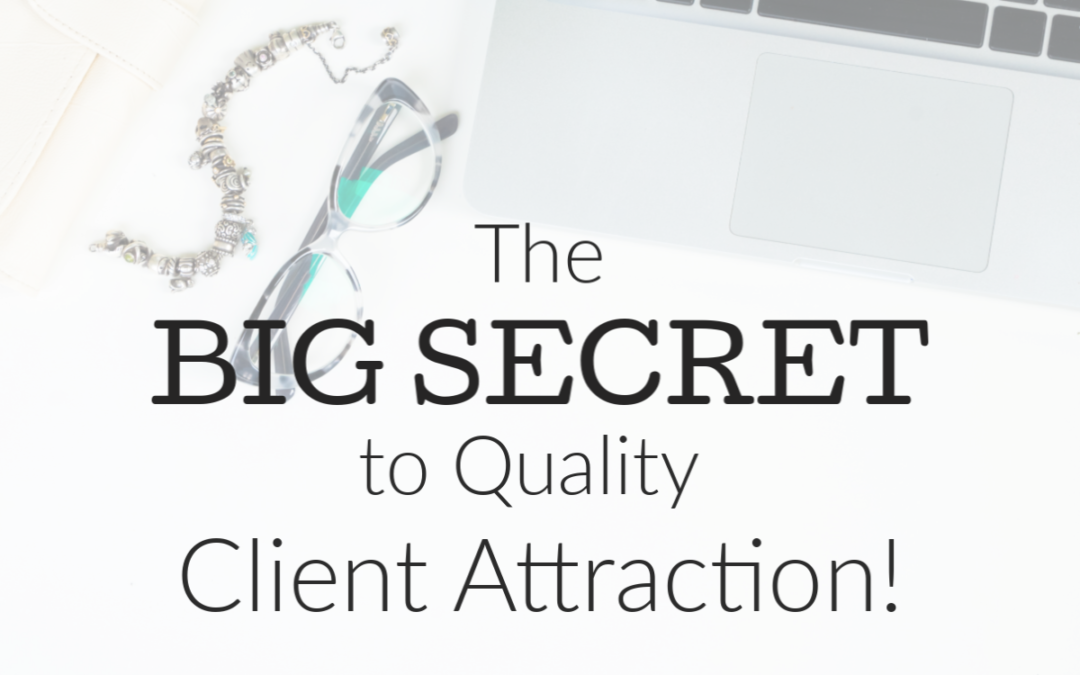 The BIG SECRET To Quality Client Attraction! {FREE Training}